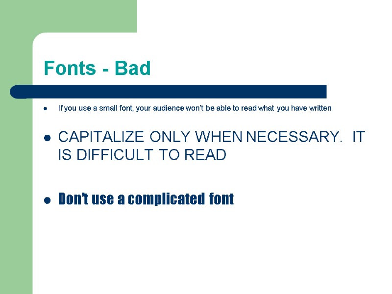 Fonts - Bad If you use a small font, your audience won’t be able